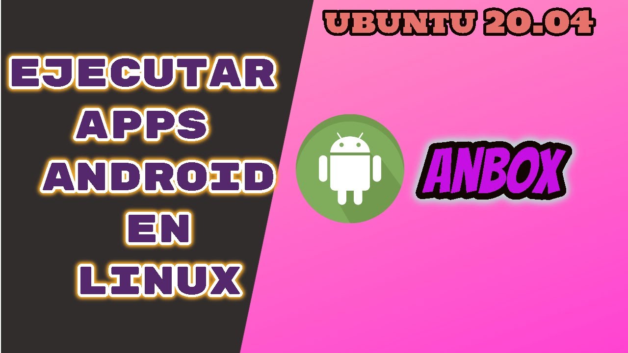Disfruta de apps de Android en Ubuntu 20.04: Instala Anbox ahora